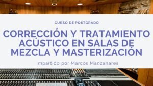 Curso Corrección y Tratamiento Acústico en Salas de Mezcla y Masterización